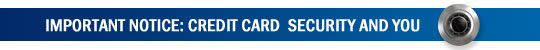 Important Notice: Credit Card Security and You