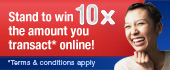 Stand to win 10x the amount you transact* online!