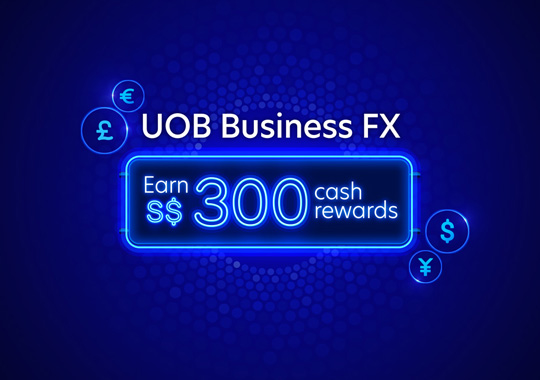 Earn S$300 cash rewards* with UOB Business FX