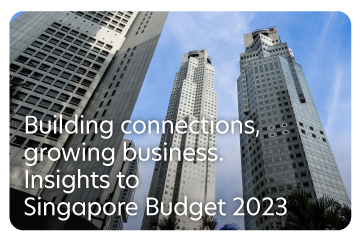 Building connections, growing business: Insights from Singapore Budget 2023