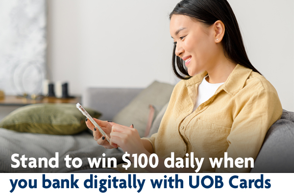 Stand to win $100 daily when you bank digitally with UOB Cards